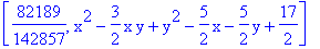 [82189/142857, x^2-3/2*x*y+y^2-5/2*x-5/2*y+17/2]
